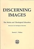 Discerning images : the media and theological education : resources for theological educators