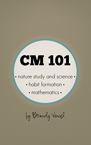 CM 101: Nature Study and Science, Habit Formation, and Mathematics (Charlotte Mason 101)