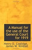 A Manual for the use of the General Court for 1919