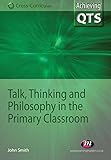 Talk, thinking and philosophy in the primary classroom