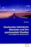 Geschwister behinderter Menschen und ihrepsychosoziale  Situation: Eine Aufgabe fuer Soziale Arbeit?