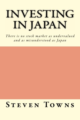 Investing in Japan: There is no stock market as undervalued and as misunderstood as Japan