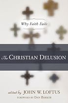 The Christian Delusion (ed. John Loftus)