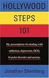 Hollywood Steps 101: My prescriptions for dealing with addiction, depression, OCD, bi-polar disorder and anxiety.