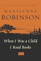When I Was a Child I Read Books: Essays