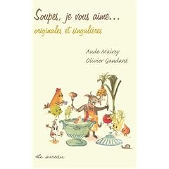Soupes, je vous aime... originales et singuli�res