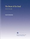 The House of the Dead: A Novel in Two Parts