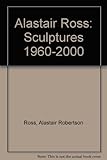 Alastair Ross : sculptures, 1960 - 2000