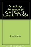 Schooldays remembered 1914 - 2006 : Oxford Road Senior Boys School : Oxford Road Senior Girls School and St. Leonard's Infant School : the story of the three schools which occupied the building in Oxf