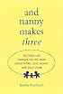 And Nanny Makes Three: Mothers and Nannies Tell the Truth About Work, Love, Money, and Each Other