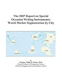 cover of The 2007 Report on Special Occasion Writing Instruments: World Market Segmentation by City