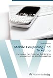 Mobile Couponing und Ticketing: Instrument des Customer Relationship Management im Mobile Marketing