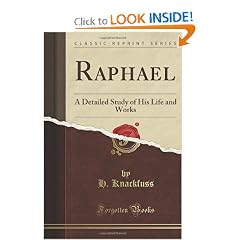 Raphael: A Detailed Study of His Life and Works (Classic Reprint)