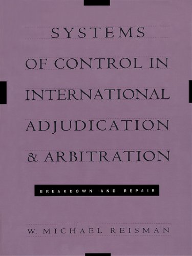 Systems of Control in International Adjudication and Arbitration: Breakdown and Repair