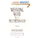 Weaving Work & Motherhood (Women In The Political Economy)