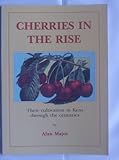 Cherries in the rise : their cultivation in Kent through the centuries