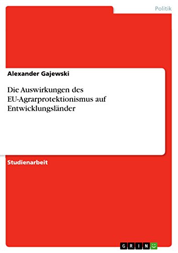 Die Auswirkungen des EU-Agrarprotektionismus auf Entwicklungsländer (German Edition)