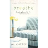 Breathe: Creating Space For God in a Hectic Life