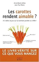 Les carottes rendent aimable ? : 313 idées reçues sur la nutrition passées au crible !