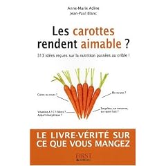 Les carottes rendent aimable ? : 313 id�es re�ues sur la nutrition pass�es au crible !