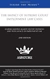 The Impact of Supreme Court Employment Law Cases, 2010 ed.: Leading Lawyers Analyze Recent Decisions and Their Impact on Employment Law (Inside the Minds)