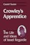 Crowley's Apprentice: The life and Ideas of Israel Regardie
