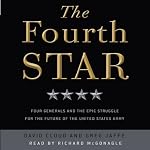 The Fourth Star: Four Generals and the Epic Struggle for the Future of the United States Army | David Cloud,Greg Jaffe