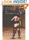 The Gladiator: The Secret History Of Rome's Warrior Slaves