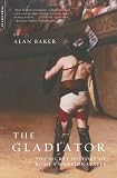 The Gladiator: The Secret History Of Rome s Warrior Slaves