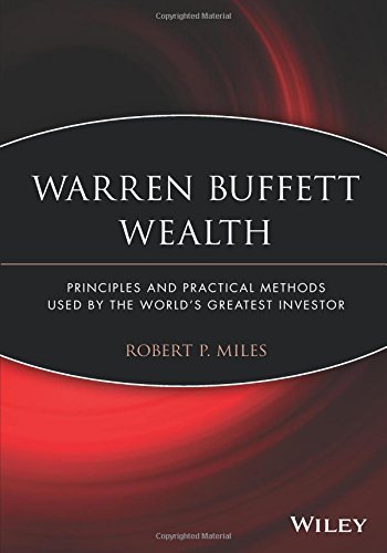Warren Buffett Wealth: Principles and Practical Methods Used by the World's Greatest Investor