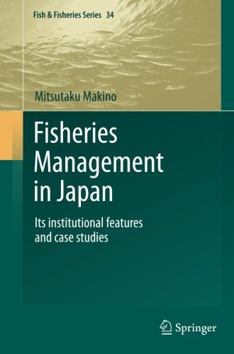 Fisheries Management in Japan: Its institutional features and case studies (Fish & Fisheries Series) (Volume 34)
