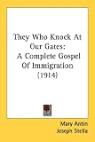 They Who Knock At Our Gates: A Complete Gospel Of Immigration (1914)