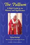 The pallium : a brief guide to its history and significance