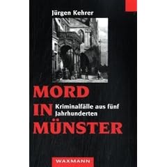 Mord in M�nster: Kriminalf�lle aus f�nf Jahrhunderten