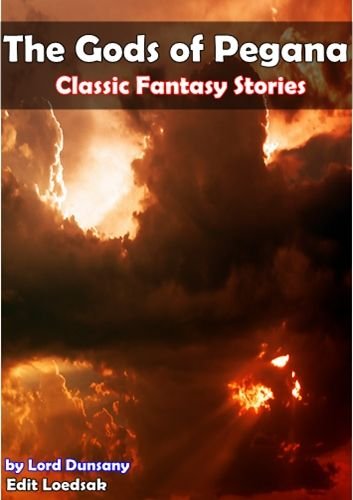 The Gods of Pegana: Classic Fantasy Stories