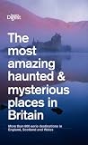 The Most Amazing Haunted and Mysterious Places in Britain (Readers Digest)