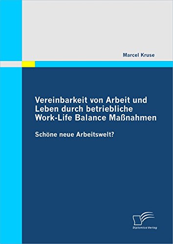 Vereinbarkeit von Arbeit und Leben durch betriebliche Work-Life Balance Maßnahmen (German Edition)