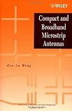Compact and Broadband Microstrip Antennas (Wiley Series in Microwave and Optical Engineering)