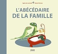 L Abecedaire De La Famille Agnes De Lestrade Babelio L Abecedaire De La Famille Agnes De Lestrade Babelio