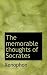 The memorable thoughts of Socrates
