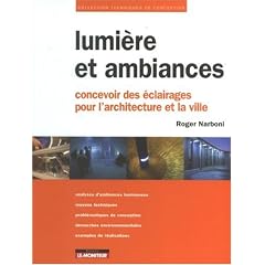 Lumi�re et ambiances : Concevoir des �clairages pour l'architecture et la ville