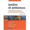 Lumi�re et ambiances : Concevoir des �clairages pour l'architecture et la ville