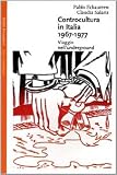 Controcultura in Italia 1966-1977: Viaggio nellunderground (Saggi. Arte e letteratura) (Italian Edition)