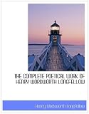 THE COMPLETE POETICAL WORK OF HENRY WORDWORTH LONGFELLOW