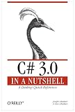 C# 3.0 in a Nutshell: A Desktop Quick Reference (In a Nutshell (OReilly))