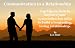 Communication in a Relationship: Top tips on how to improve your communication skills to build a long lasting, loving relationship