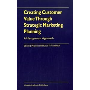 Marketing Strategy: Creating Customer Value Through Strategic Marketing Planning - A Management Approach [Hardcover]