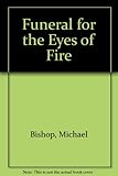 A funeral for the eyes of fire