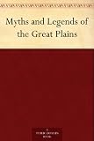 Myths and Legends of the Great Plains (Illustrated Edition) (Dodo Press)