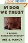 In Dog We Trust (Golden Retriever Mysteries)